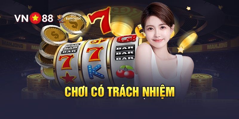 Chơi Có Trách Nhiệm VN88 - Cách Bảo Đảm Giải Trí Bất Tận 6 Chơi có trách nhiệm VN88