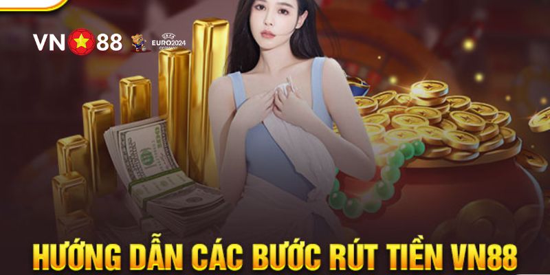 Rút Tiền VN88 – Giao Dịch Nhanh Gọn Và Đơn Giản 2 Hướng dẫn bạn 5 bước rút tiền VN88 chuẩn xác