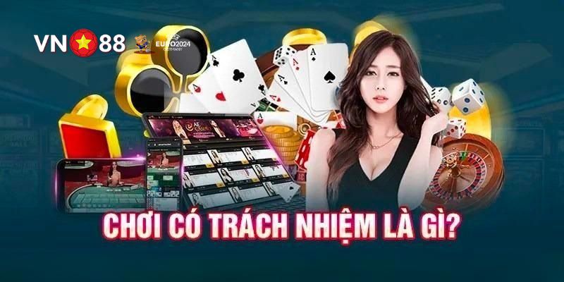 Chơi Có Trách Nhiệm VN88 - Cách Bảo Đảm Giải Trí Bất Tận 2 Khái quát qua về chính sách chơi có trách nhiệm VN88