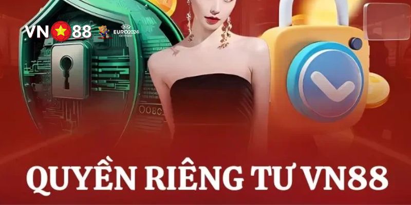 Quyền Riêng Tư VN88 - Chính Sách Và Biện Pháp An Toàn 1 Quyền riêng tư VN88