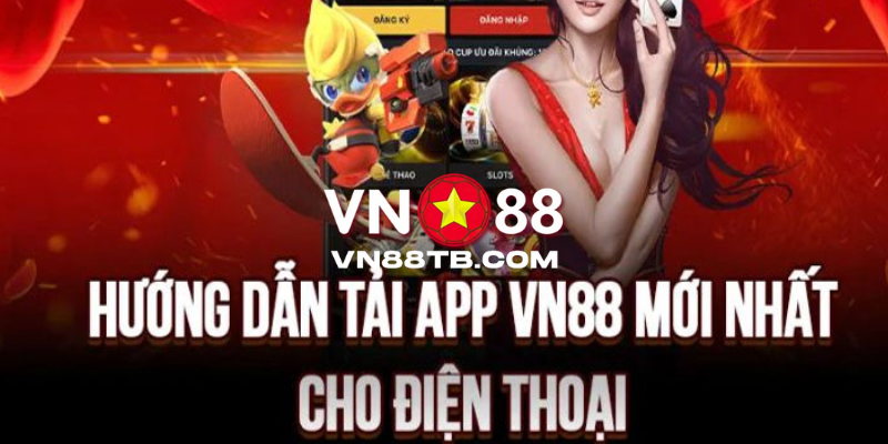 VN88 - Link Vào Nhà Cái VN88 Mới Nhất 2026 Tặng 188K 20 Cách tải app VN88 về thiết bị di động có hệ điều hành Android và IOS